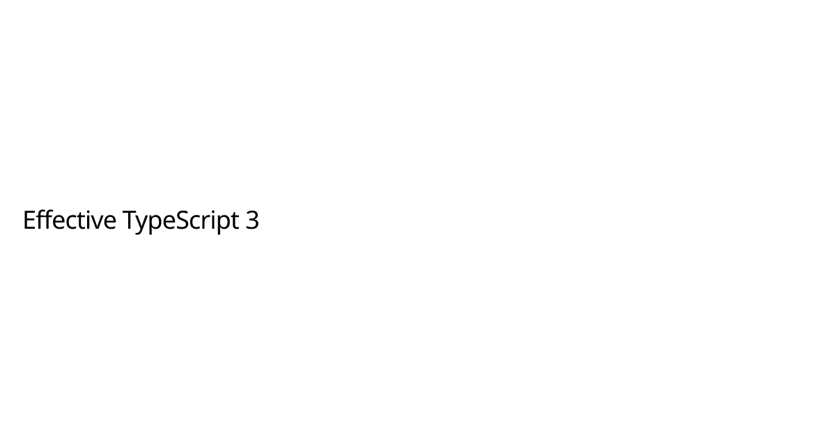 Effective TypeScript 3 | Kyle